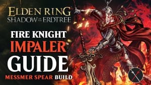 Elden Ring Messmer Spear Build – Fire Knight Impaler (Shadow of the Erdtree Guide)